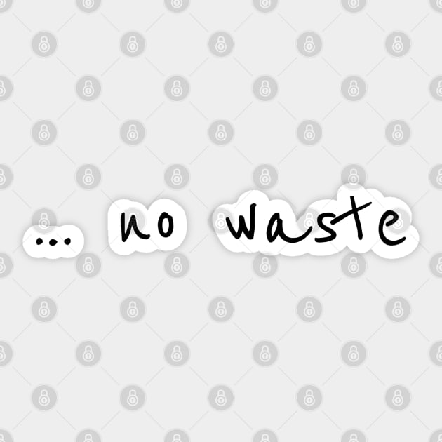 … no waste No. 1 Sticker by asanaworld